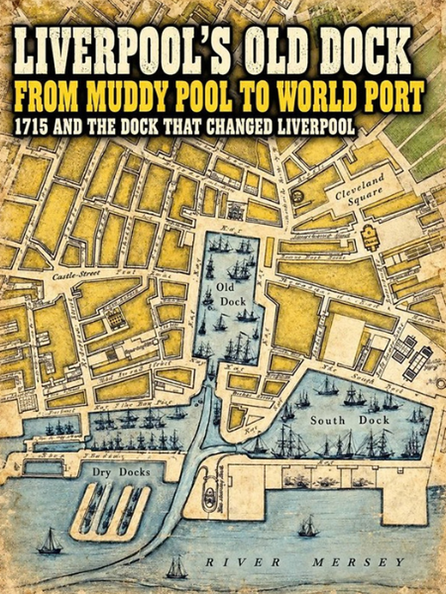 Liverpool’s Old Dock — From Muddy Pool to World Port.